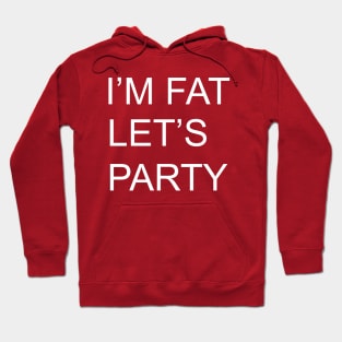 I'M FAT LETS PARTY Hoodie